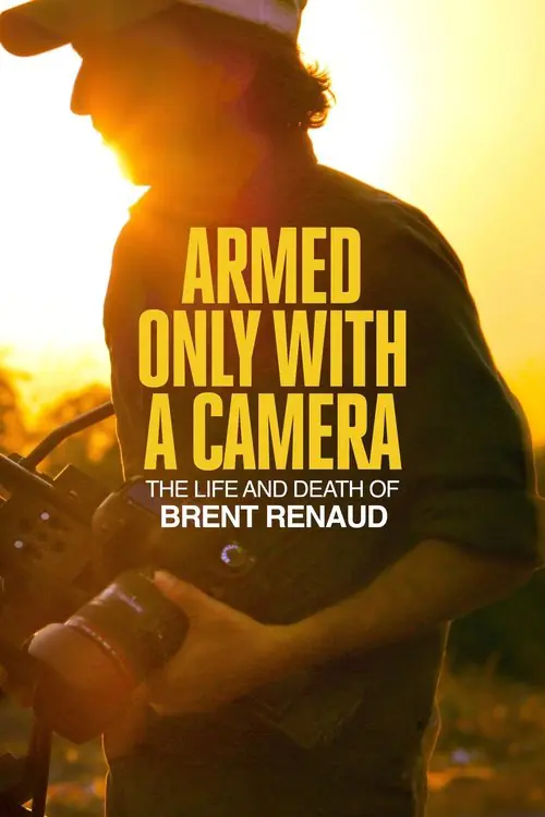 Armed Only with a Camera: The Life and Death of Brent Renaud Poster